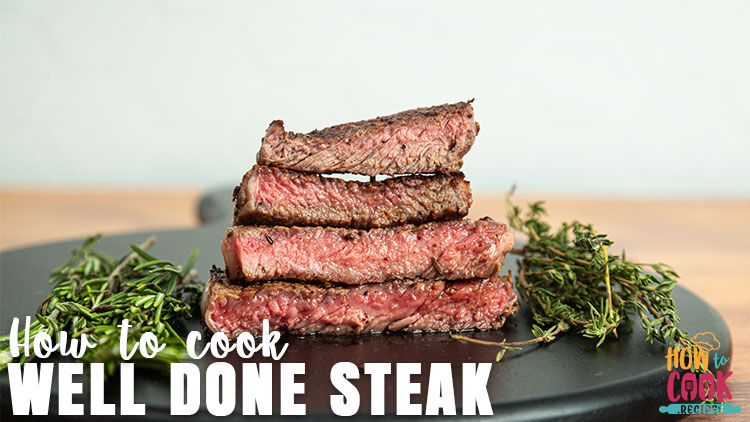How to cook well done steak